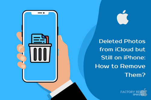 Deleted Photos from iCloud but Still on iPhone: How to Remove Them?