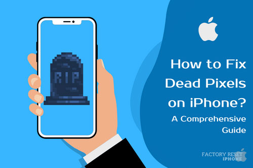 How to Fix Dead Pixels on iPhone? A Comprehensive Guide