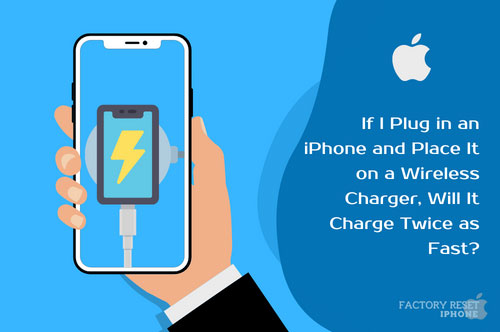 If I Plug in an iPhone and Place It on a Wireless Charger, Will It Charge Twice as Fast?