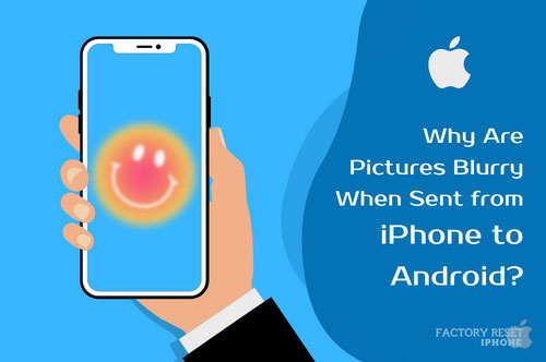 Why Are Pictures Blurry When Sent from iPhone to Android?
